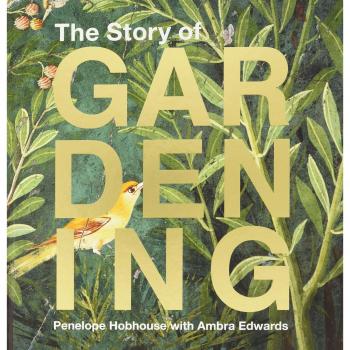The Story of Gardening: A cultural history of famous gardens from around the world
