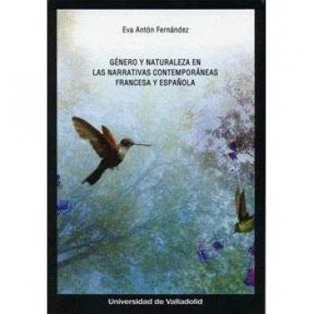 GÉNERO Y NATURALEZA EN LAS NARRATIVAS CONTEMPORÁNEAS FRANCESA Y ESPAÑOLA - Eva Antón Fernández