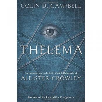 Thelema: An Introduction to the Life, Work, and Philosophy of Aleister Crowley