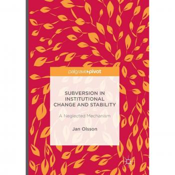 Subversion in Institutional Change and Stability: A Neglected Mechanism