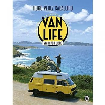 Vanlife. Vivir por libre: Las aventuras de unos nómadas, una furgoneta y sus animales