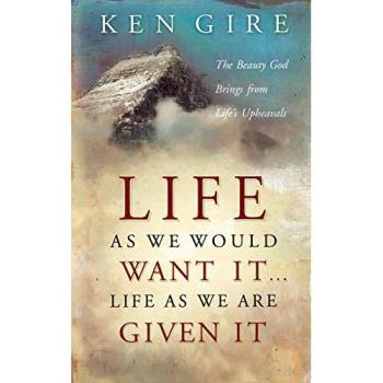 Life's Upheavals: Embracing Beauty in Adversity by Ken Gire