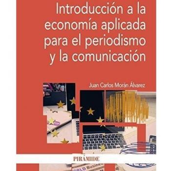 Introducción a la economía aplicada para el periodismo y la comunicación