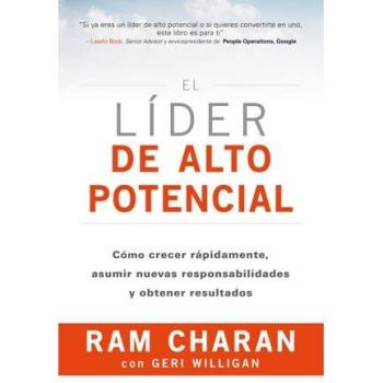 El líder de alto potencial: Cómo crecer rápidamente, asumir nuevas responsabilidades y obtener resultados