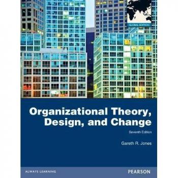 Organizational Theory, Design, and Change: Global Edition: Text and Cases