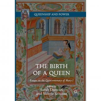 The Birth of a Queen: Essays on the Quincentenary of Mary I