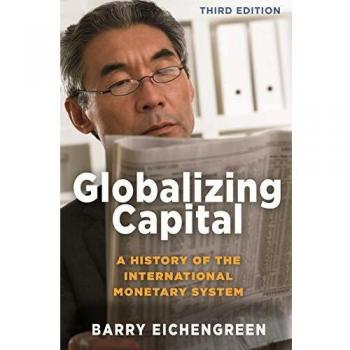 Globalizing Capital: A History of the International Monetary System - Third Edition