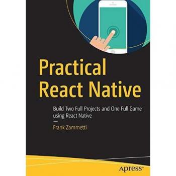 Practical React Native: Build Two Full Projects and One Full Game using React Native