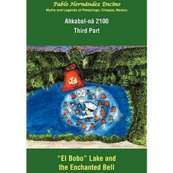 Ahkabal-Ná 2100. Tercera Parte: Mitos y Leyendas de Petalcingo; Chiapas; México - Libro en Tapa Blanda