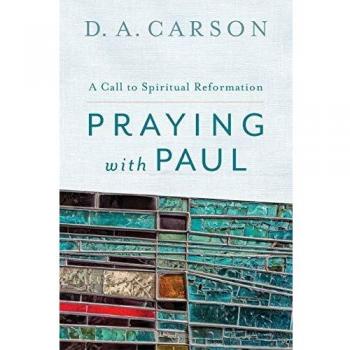 Praying with Paul: A Call to Spiritual Reformation