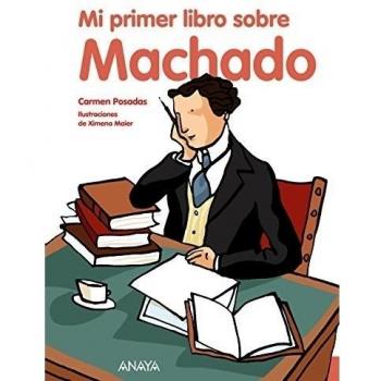 Mi primer libro sobre Machado - Carmen Posadas Ilust Ximena Maier