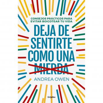 Deja de sentirte como una mierda: Consejos prácticos para evitar boicotear tu vida - OWEN, ANDREA