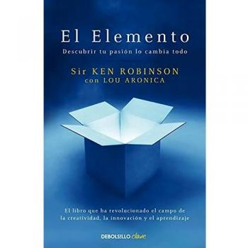 El Elemento: Descubrir tu pasión lo cambia todo - Ken Robinson