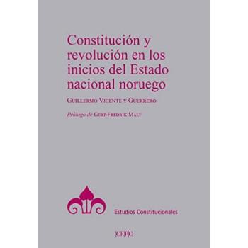 Constitución y revolución en los inicios del Estado nacional noruego (Estudios Constitucionales