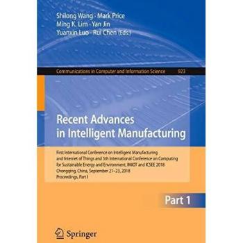 Recent Advances in Intelligent Manufacturing: First International Conference on Intelligent Manufacturing and Internet of Things and 5th International ... in Computer and Information Science)