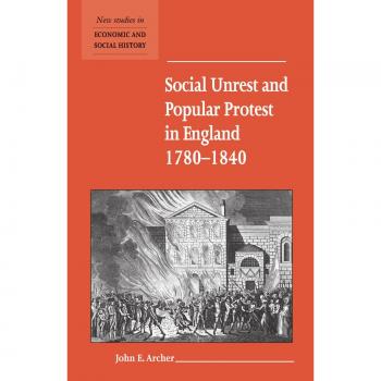 Social Unrest and Popular Protest in England, 1780-1840