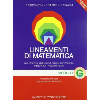 Lineamenti di matematica. Modulo G: Analisi numerica e applicazioni statistiche. Progetto Mercurio. Per le Scuole superiori