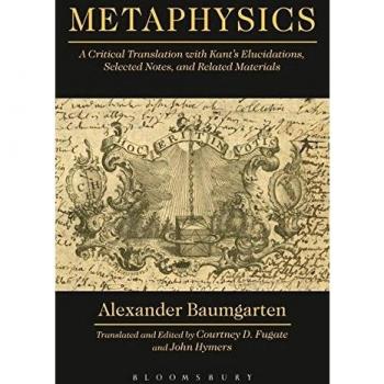 Metaphysics: A Critical Translation with Kant's Elucidations, Selected Notes, and Related Materials