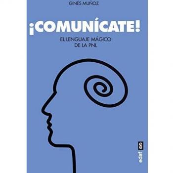 ¡Comunícate!. El Lenguaje mágico de La PNL