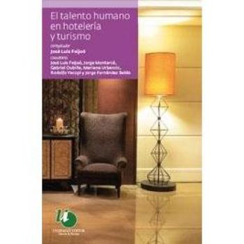 El talento humano en hotelería y turismo: Aspector claves en la gestión de personas - FEIJOO JOSE LUIS