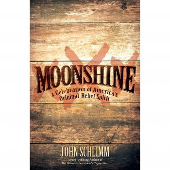 Moonshine: A Celebration of America's Original Rebel Spirit