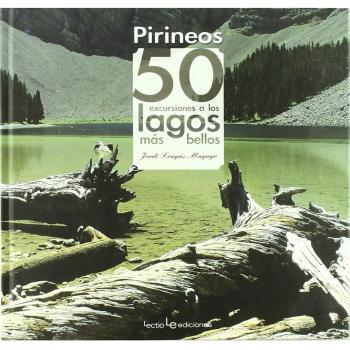 Pirineos. 50 Excursiones A Los Lagos Más Bellos - Jordi Longas