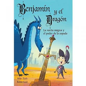 Benjamín y el dragón. La varita mágica y el poder de la espada