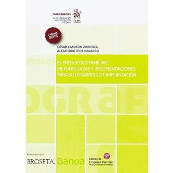 El Protocolo Familiar: Metodologías y Recomendaciones Para su Desarrollo e Implantación