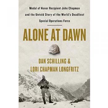 Alone at Dawn: Medal of Honor Recipient John Chapman and the Untold Story of the World's Deadliest Special Operations Force