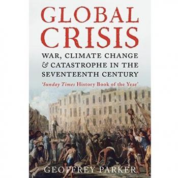 Global Crisis: War, Climate Change and Catastrophe in the Seventeenth Century