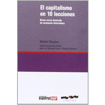 El Capitalismo En 10 Lecciones: Breve curso ilustrado de economía heterodoxa