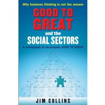 Good to Great and the Social Sectors: A Monograph to Accompany Good to Great