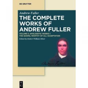 Apologetic Works 1: The Gospel Worthy of All Acceptation