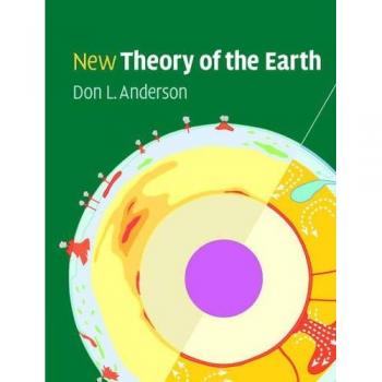 New Theory of the Earth: Comprehensive Geophysical Insights by Don L. Anderson