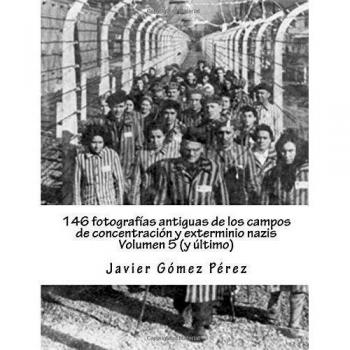 146 fotografías antiguas de los campos de concentración y exterminio nazis: Plaszow, Ravensbruck, Rivesaltes, Sobibor y 9 más: Volume 5
