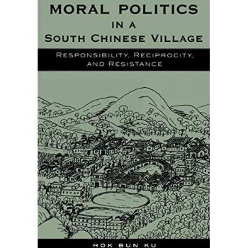 Moral Politics in a South Chinese Village: Responsibility, Reciprocity, and Resistance (Asia/Pacific Perspectives) - Book
