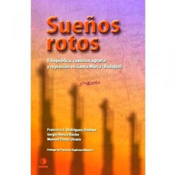 Sueños Rotos. II República, Cuestión Agraria Y Represión En Santa Maria