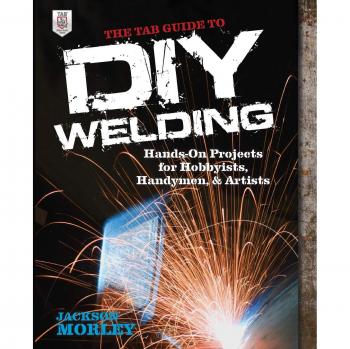 The Tab Guide to Diy Welding: Hands-on Projects for Hobbyists, Handymen, and Artists