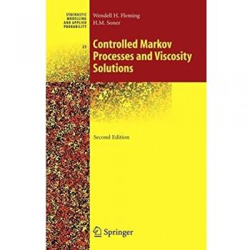 Controlled Markov Processes and Viscosity Solutions: A Comprehensive Guide