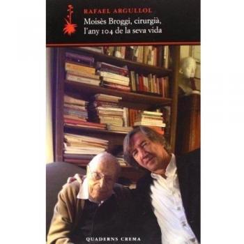 Moisès Broggi, cirurgià, l'any 104 de la seva vida - Rafael Argullol Murgadas