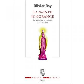 La sainte ignorance : Le temps de la religion sans culture