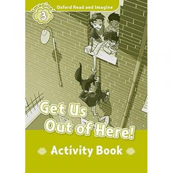 Oxford Read and Imagine 3. Get Us Out of Here Activity Book - 9780194736794