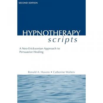 Hypnotherapy Scripts: A Neo-Ericksonian Approach to Persuasive Healing