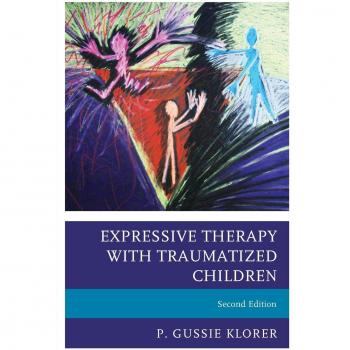 Expressive Therapy Techniques for Healing Trauma in Children - Second Edition