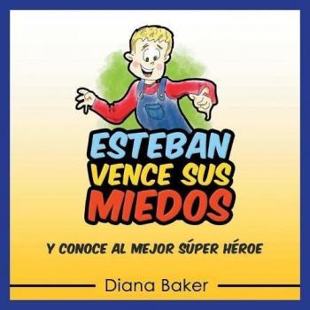 Esteban Vence Sus Miedos: Conoce al Mejor Súper Héroe - Libro Infantil Motivacional
