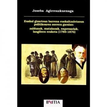 Euskal gizartean barrena euskaltzaletasun politikoaren sorrera garaian: Zaldunak matxinoak, enpresariak, langileen eraketa