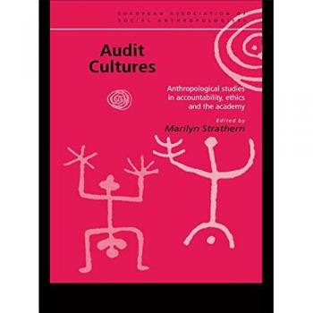 Audit Cultures: Anthropological Studies in Accountability, Ethics and the Academy