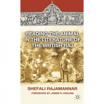 Reading the Animal in the Literature of the British Raj