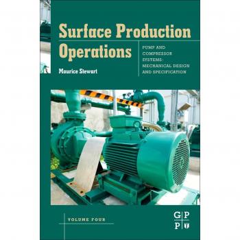 Surface Production Operations: Volume IV: Pumps and Compressors: 4