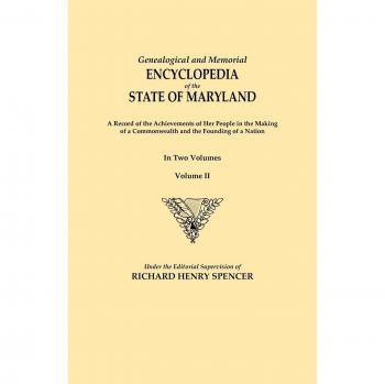Maryland Genealogical and Memorial Encyclopedia: Volume II - Achievements of the Commonwealth and Nation Founders
